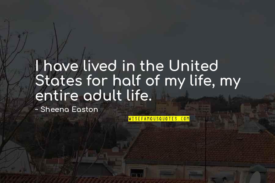 A Life Half Lived Quotes By Sheena Easton: I have lived in the United States for