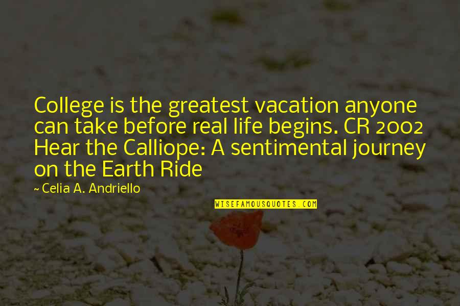A Life Journey Quotes By Celia A. Andriello: College is the greatest vacation anyone can take A Life Journey Quotes By Celia A. Andriello: College is the greatest vacation anyone can take