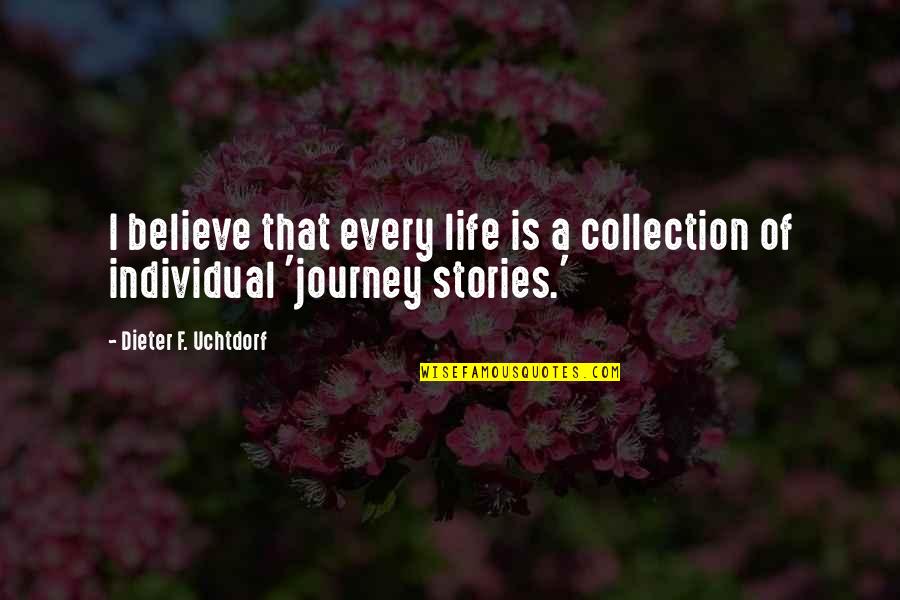 A Life Journey Quotes By Dieter F. Uchtdorf: I believe that every life is a collection A Life Journey Quotes By Dieter F. Uchtdorf: I believe that every life is a collection