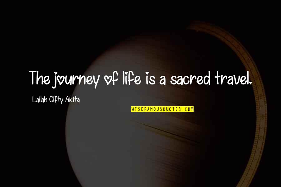 A Life Journey Quotes By Lailah Gifty Akita: The journey of life is a sacred travel. A Life Journey Quotes By Lailah Gifty Akita: The journey of life is a sacred travel.