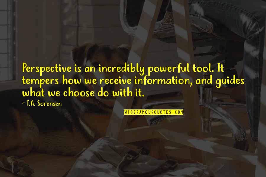 A Life Journey Quotes By T.A. Sorensen: Perspective is an incredibly powerful tool. It tempers A Life Journey Quotes By T.A. Sorensen: Perspective is an incredibly powerful tool. It tempers