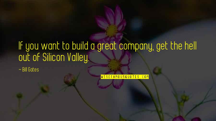 A Life Less Ordinary Quotes By Bill Gates: If you want to build a great company,