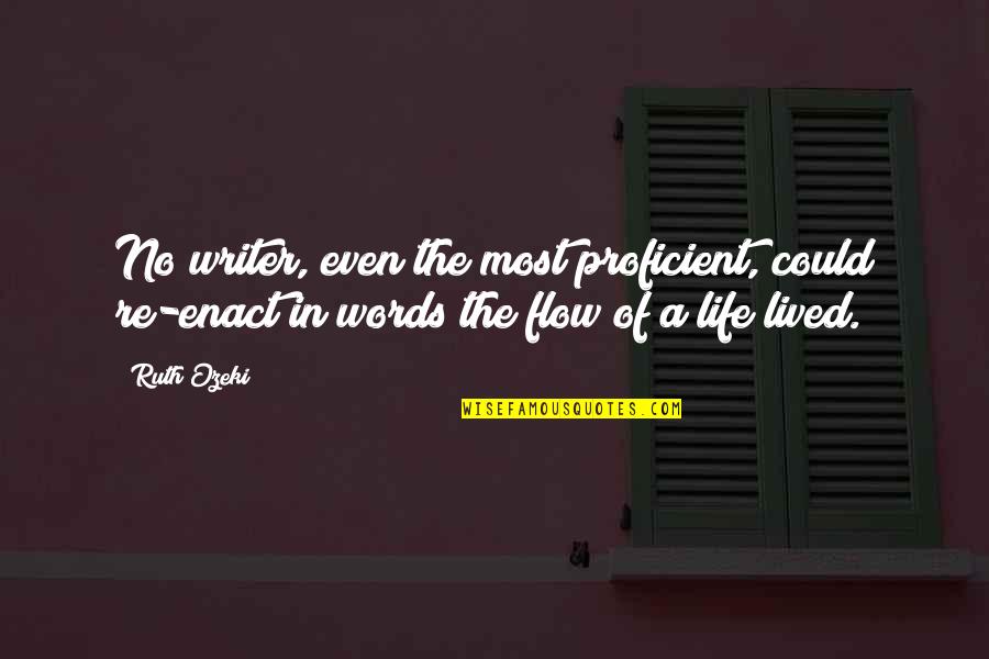 A Life Lived Quotes By Ruth Ozeki: No writer, even the most proficient, could re-enact