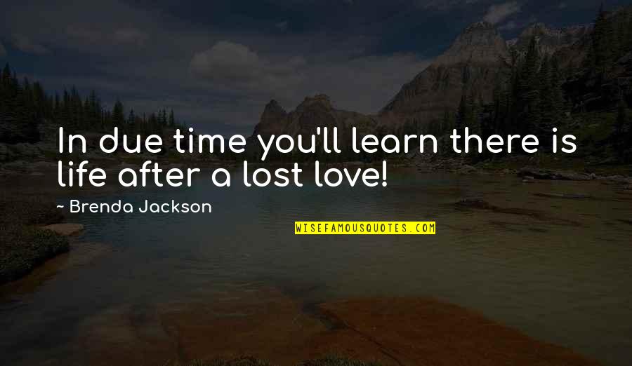 A Life Lost Quotes By Brenda Jackson: In due time you'll learn there is life