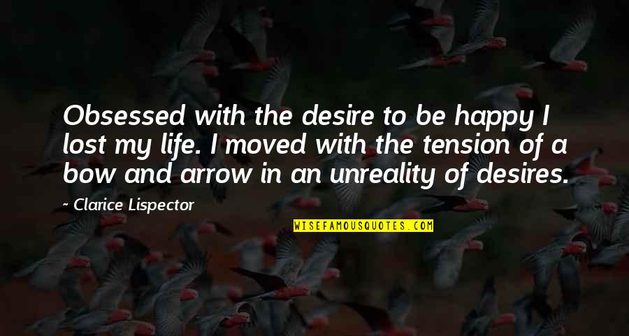 A Life Lost Quotes By Clarice Lispector: Obsessed with the desire to be happy I