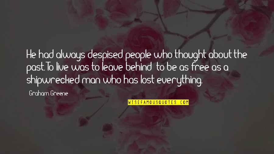 A Life Lost Quotes By Graham Greene: He had always despised people who thought about