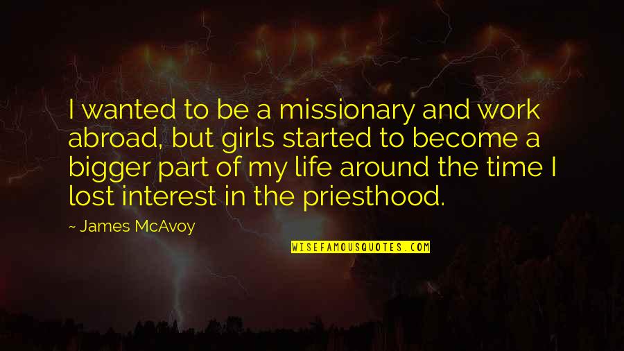A Life Lost Quotes By James McAvoy: I wanted to be a missionary and work