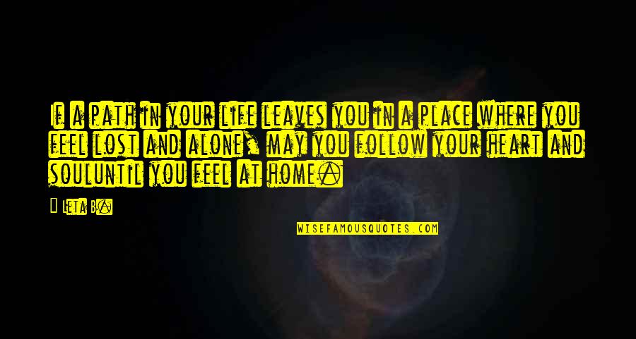 A Life Lost Quotes By Leta B.: If a path in your life leaves you