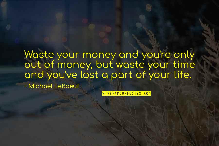 A Life Lost Quotes By Michael LeBoeuf: Waste your money and you're only out of