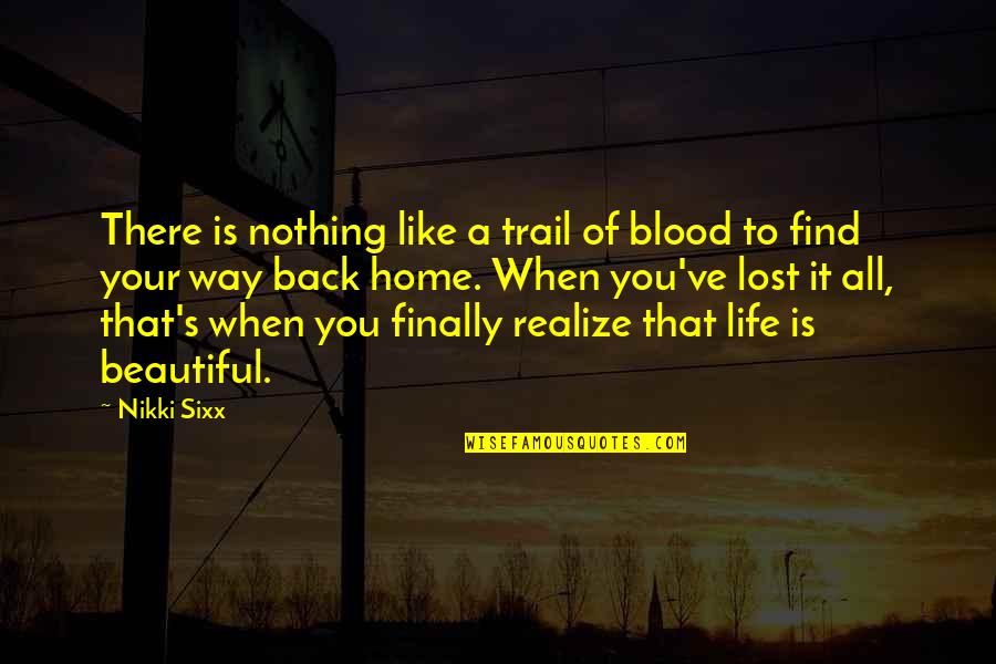 A Life Lost Quotes By Nikki Sixx: There is nothing like a trail of blood
