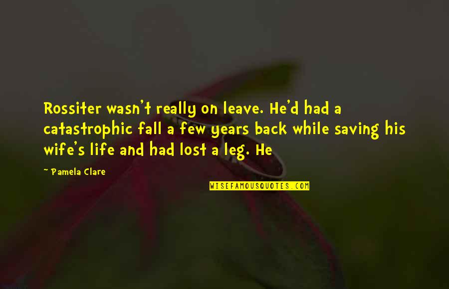 A Life Lost Quotes By Pamela Clare: Rossiter wasn't really on leave. He'd had a