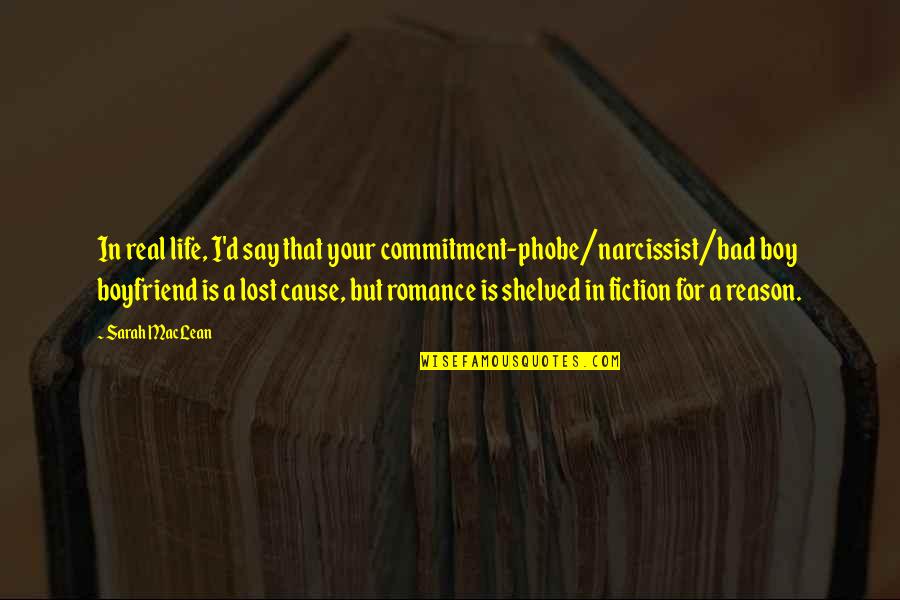 A Life Lost Quotes By Sarah MacLean: In real life, I'd say that your commitment-phobe/narcissist/bad