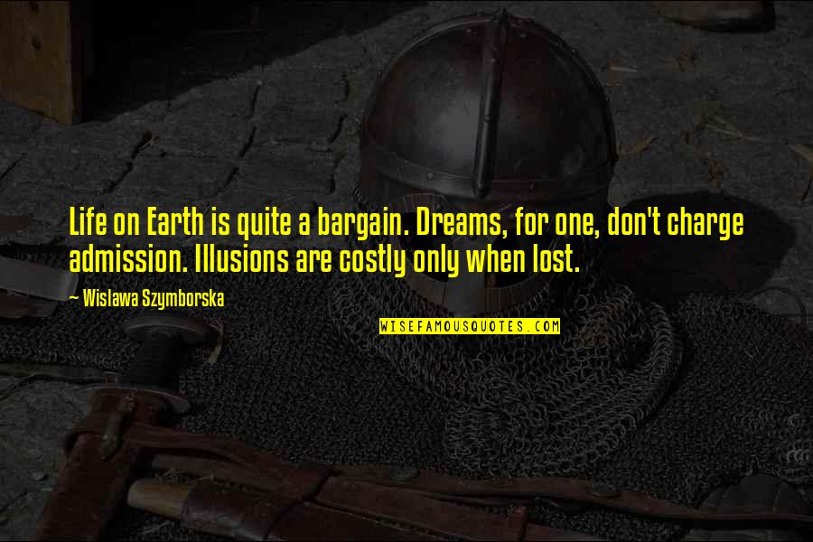 A Life Lost Quotes By Wislawa Szymborska: Life on Earth is quite a bargain. Dreams, A Life Lost Quotes By Wislawa Szymborska: Life on Earth is quite a bargain. Dreams,