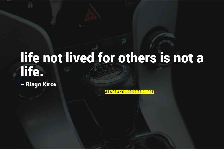 A Life Not Lived Quotes By Blago Kirov: life not lived for others is not a