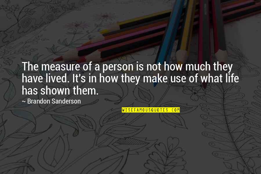 A Life Not Lived Quotes By Brandon Sanderson: The measure of a person is not how