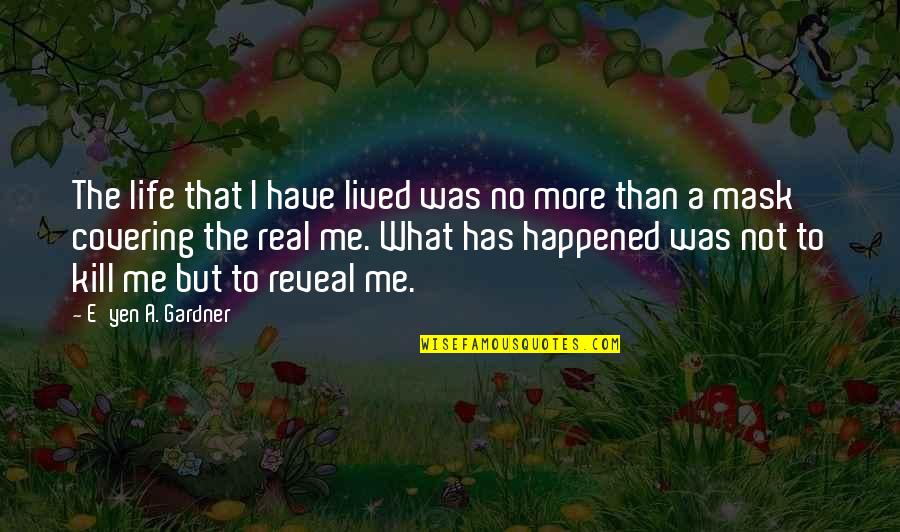 A Life Not Lived Quotes By E'yen A. Gardner: The life that I have lived was no