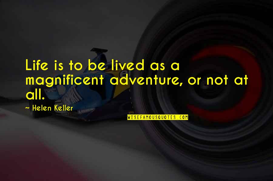 A Life Not Lived Quotes By Helen Keller: Life is to be lived as a magnificent