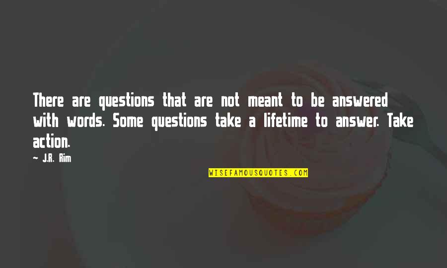 A Life Not Lived Quotes By J.R. Rim: There are questions that are not meant to