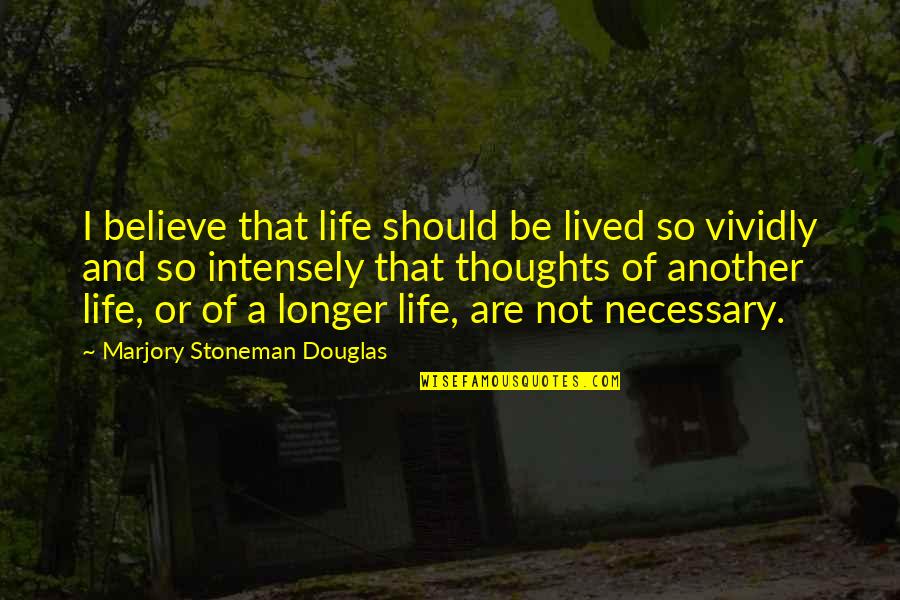 A Life Not Lived Quotes By Marjory Stoneman Douglas: I believe that life should be lived so