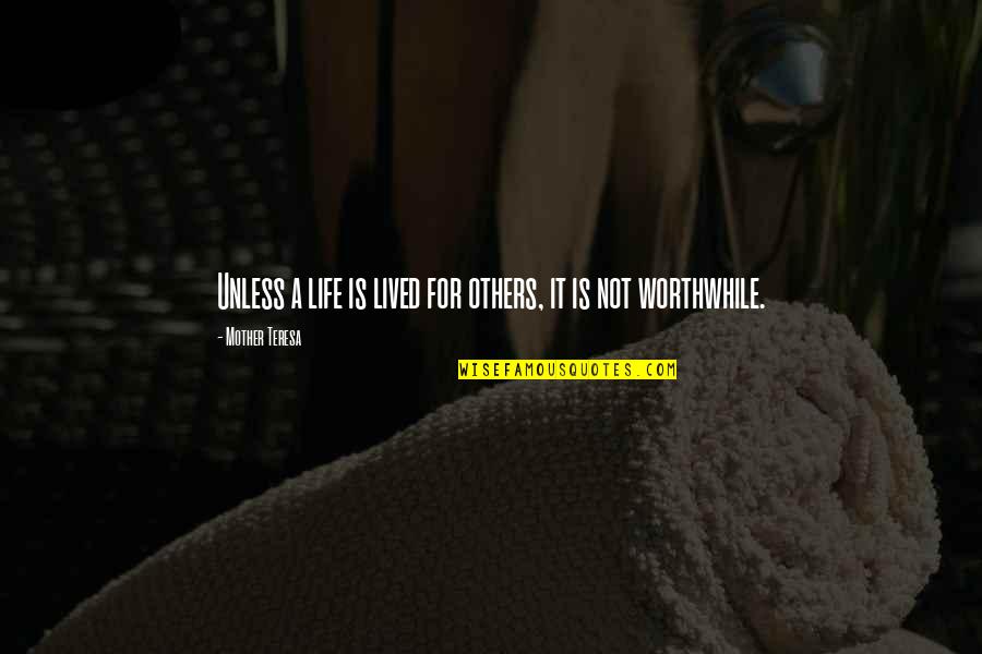 A Life Not Lived Quotes By Mother Teresa: Unless a life is lived for others, it