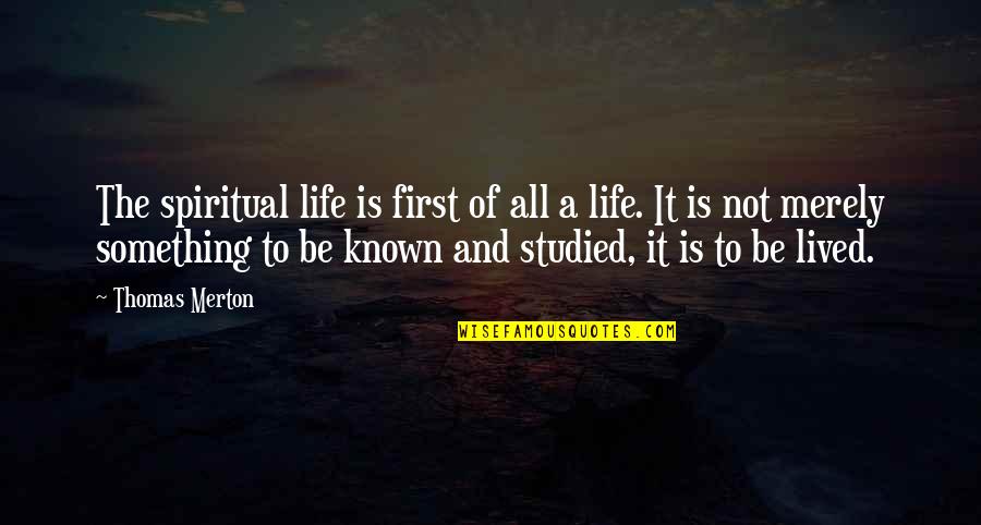 A Life Not Lived Quotes By Thomas Merton: The spiritual life is first of all a