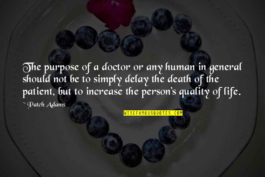 A Life Of Purpose Quotes By Patch Adams: The purpose of a doctor or any human