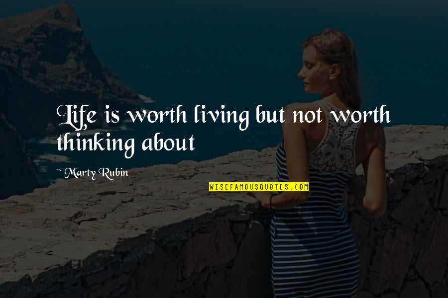 A Life Unexamined Is Not Worth Living Quotes By Marty Rubin: Life is worth living but not worth thinking