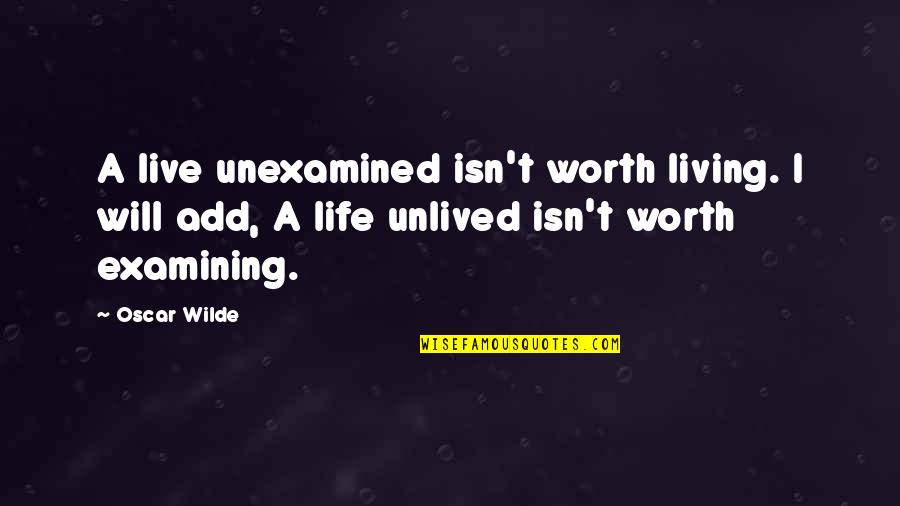 A Life Unexamined Is Not Worth Living Quotes By Oscar Wilde: A live unexamined isn't worth living. I will