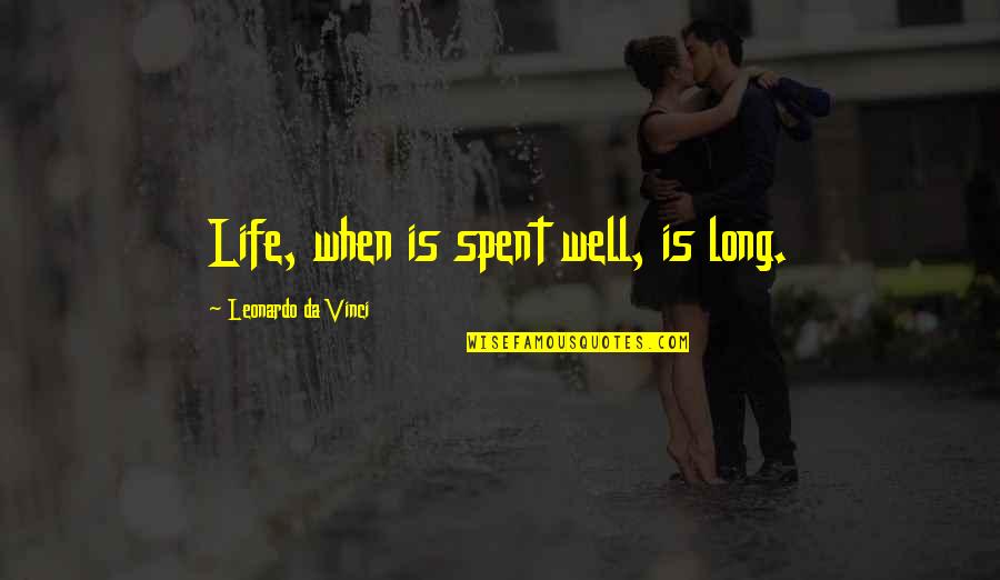 A Life Well Spent Quotes By Leonardo Da Vinci: Life, when is spent well, is long. A Life Well Spent Quotes By Leonardo Da Vinci: Life, when is spent well, is long.