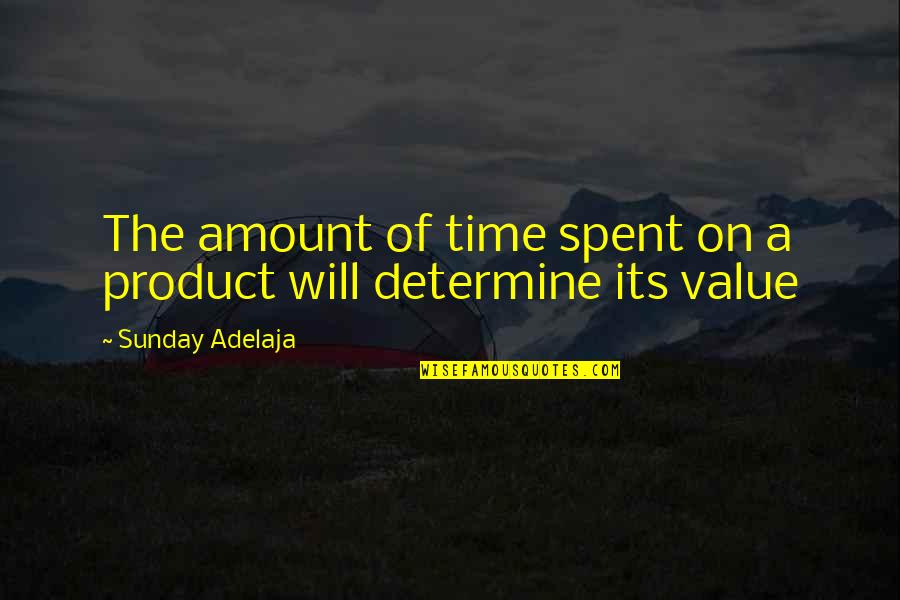 A Life Well Spent Quotes By Sunday Adelaja: The amount of time spent on a product A Life Well Spent Quotes By Sunday Adelaja: The amount of time spent on a product