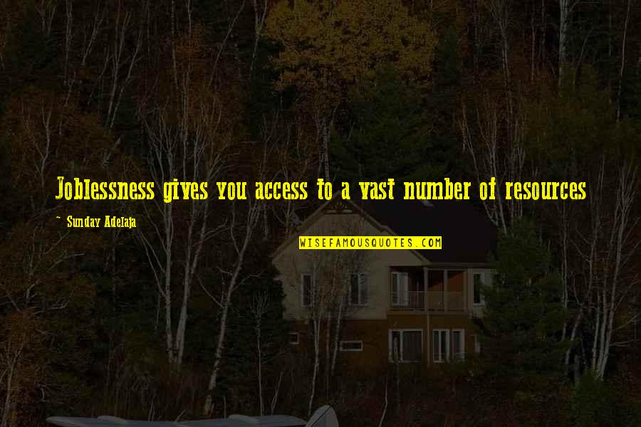 A Life Well Spent Quotes By Sunday Adelaja: Joblessness gives you access to a vast number A Life Well Spent Quotes By Sunday Adelaja: Joblessness gives you access to a vast number