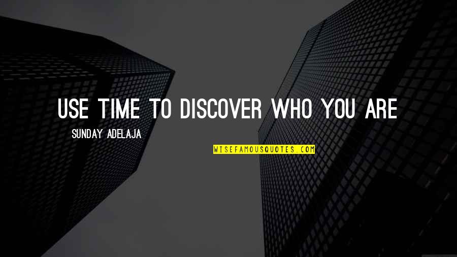 A Life Well Spent Quotes By Sunday Adelaja: Use time to discover who you are A Life Well Spent Quotes By Sunday Adelaja: Use time to discover who you are