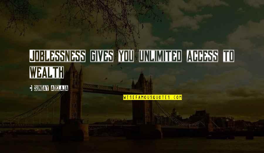 A Life Well Spent Quotes By Sunday Adelaja: Joblessness gives you unlimited access to wealth A Life Well Spent Quotes By Sunday Adelaja: Joblessness gives you unlimited access to wealth