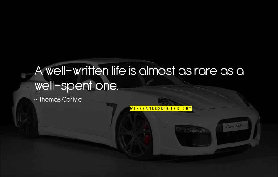 A Life Well Spent Quotes By Thomas Carlyle: A well-written life is almost as rare as A Life Well Spent Quotes By Thomas Carlyle: A well-written life is almost as rare as