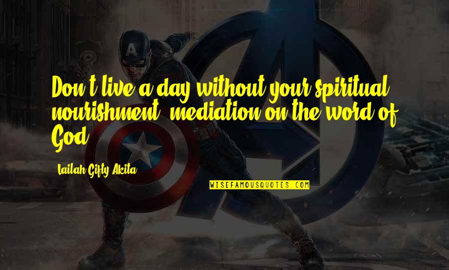 A Life Without God Quotes By Lailah Gifty Akita: Don't live a day without your spiritual nourishment;