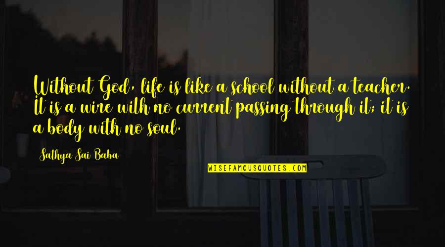A Life Without God Quotes By Sathya Sai Baba: Without God, life is like a school without