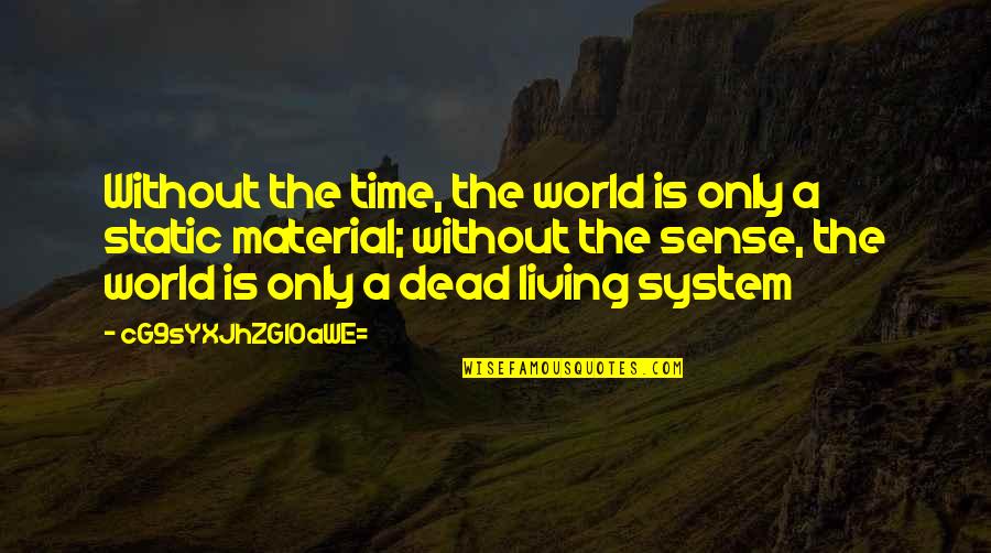 A Life Without Love Quotes By CG9sYXJhZGl0aWE=: Without the time, the world is only a A Life Without Love Quotes By CG9sYXJhZGl0aWE=: Without the time, the world is only a