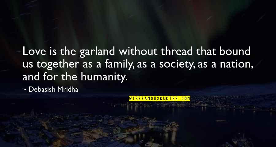 A Life Without Love Quotes By Debasish Mridha: Love is the garland without thread that bound