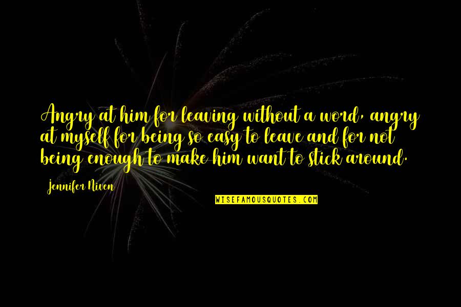A Life Without Love Quotes By Jennifer Niven: Angry at him for leaving without a word,
