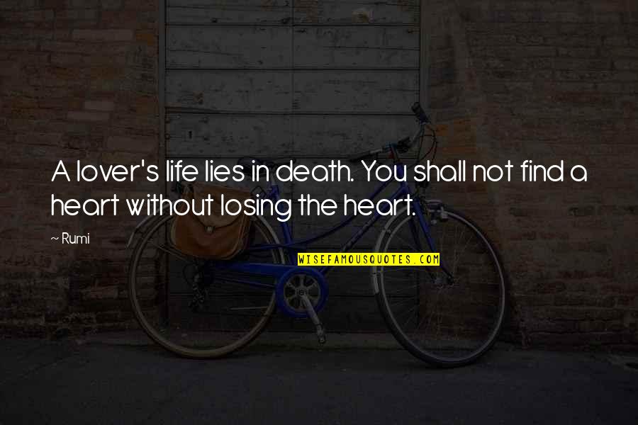 A Life Without Love Quotes By Rumi: A lover's life lies in death. You shall