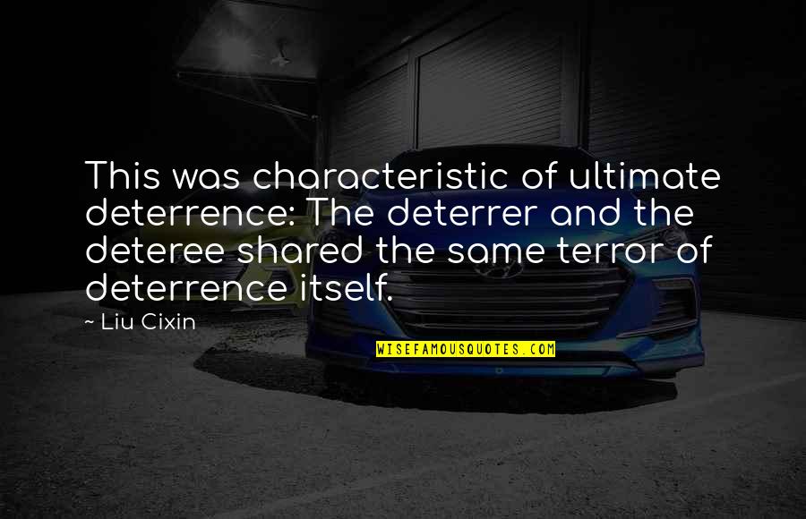 A Life Worth Breathing Quotes By Liu Cixin: This was characteristic of ultimate deterrence: The deterrer A Life Worth Breathing Quotes By Liu Cixin: This was characteristic of ultimate deterrence: The deterrer