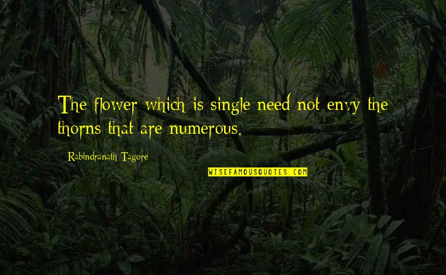 A Life Worth Remembering Quotes By Rabindranath Tagore: The flower which is single need not envy