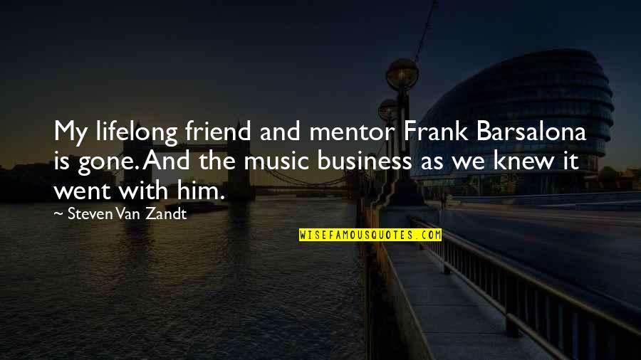 A Lifelong Friend Quotes By Steven Van Zandt: My lifelong friend and mentor Frank Barsalona is