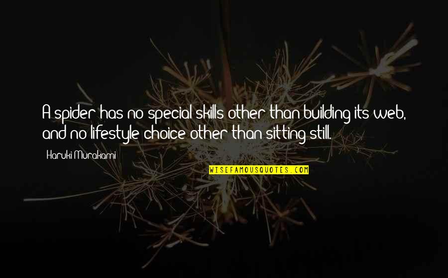 A Lifestyle Quotes By Haruki Murakami: A spider has no special skills other than