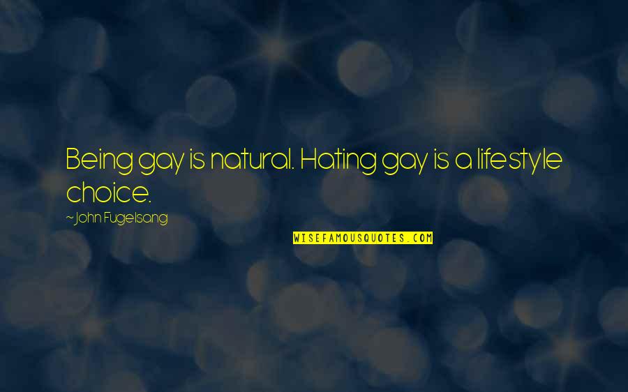 A Lifestyle Quotes By John Fugelsang: Being gay is natural. Hating gay is a