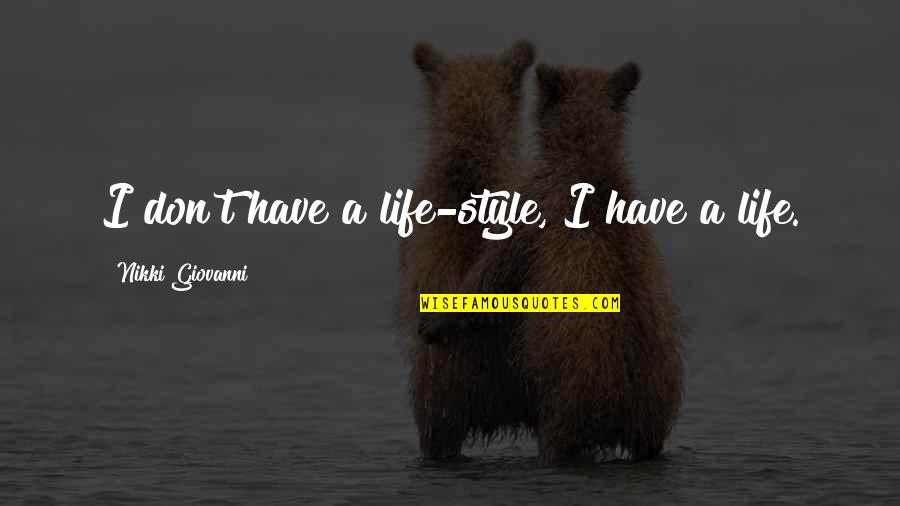 A Lifestyle Quotes By Nikki Giovanni: I don't have a life-style, I have a