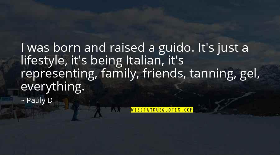 A Lifestyle Quotes By Pauly D: I was born and raised a guido. It's
