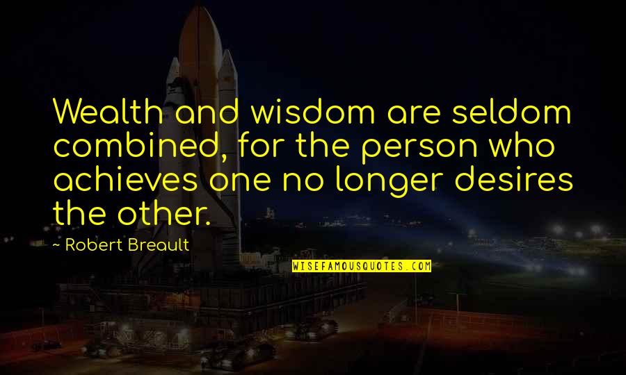 A Lifetime Ago Quotes By Robert Breault: Wealth and wisdom are seldom combined, for the