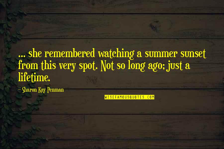 A Lifetime Ago Quotes By Sharon Kay Penman: ... she remembered watching a summer sunset from