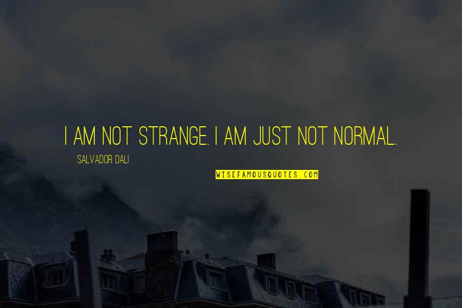 A Lifetime Friend Quotes By Salvador Dali: I am not strange. I am just not